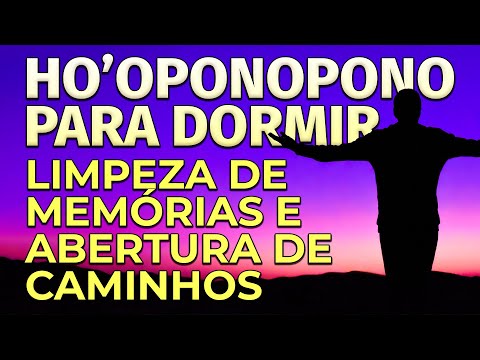 HO'OPONOPONO PARA DORMIR | LIMPEZA DE MEM&Oacute;RIAS E ABERTURA DE CAMINHOS