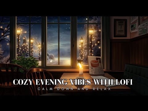 COZY EVENING VIBES WITH LOFI MUSIC