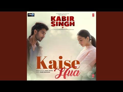 Kaise Hua (From &quot;Kabir Singh&quot;)