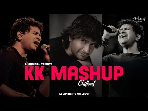 KK Mashup (Musical Tribute) - Chillout Mix | AB Ambients | Best of kk songs &amp; Emraan Hashmi