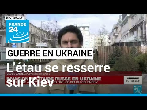 Invasion militaire russe en Ukraine : les forces russes resserrent leur &eacute;tau autour de Kiev