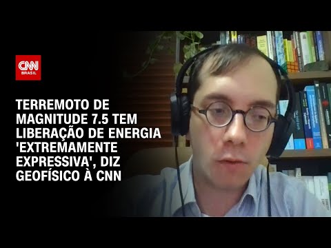 Terremoto de magnitude 7.5 tem libera&ccedil;&atilde;o de energia muito expressiva, diz geof&iacute;sico | BASTIDORES CNN