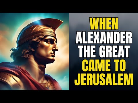 WHEN ALEXANDER THE GREAT CAME TO JERUSALEM