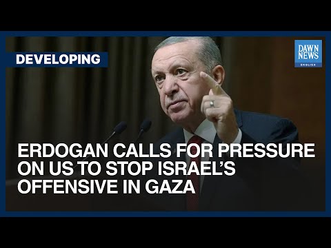 Erdogan Calls For Pressure On US To Stop Israel&rsquo;s Offensive In Gaza | Dawn News English