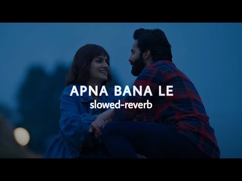 Apna Bana Le - [Slowed And Reverb] | Bhediya | Varun Dhawan, Kriti Sanon| Arijit Singh | Half-Slowed