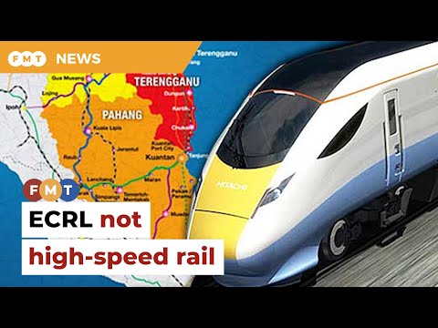 ECRL not high-speed rail, trains won&amp;rsquo;t do 350km/h