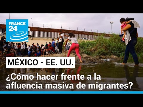 Frontera M&eacute;xico - EE. UU.: &iquest;La crisis migratoria ha llegado a un punto de quiebre?