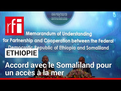 Ethiopie : accord avec le Somaliland pour un acc&egrave;s &agrave; la mer &bull; RFI