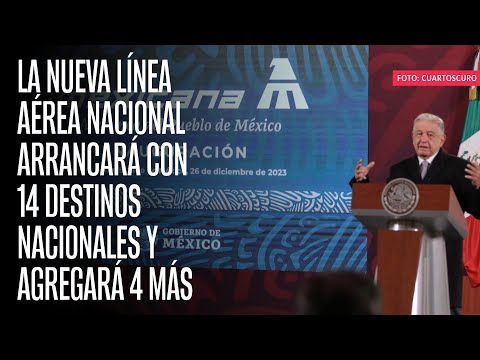 La nueva l&iacute;nea a&eacute;rea nacional arrancar&aacute; con 14 destinos nacionales y agregar&aacute; 4 m&aacute;s