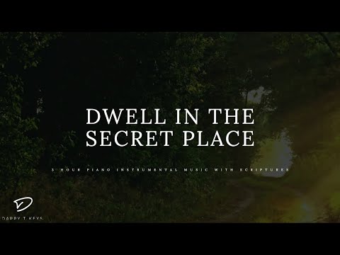 Dwell In The Secret Place: 3 Hour Prayer &amp; Meditation Piano Music