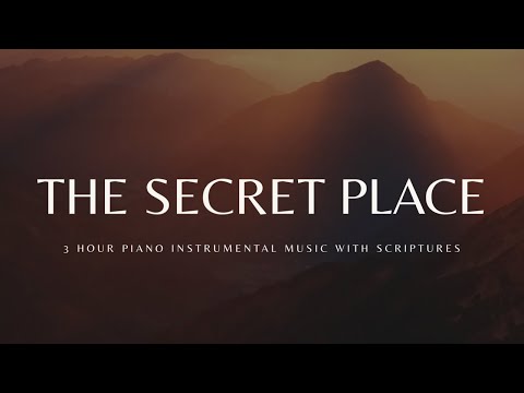 The Secret Place: 3 Hour Instrumental Soaking Worship | Prayer &amp;amp; Meditation Music