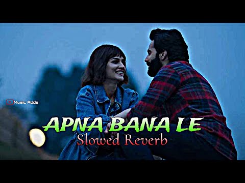 Apna Bana Le (bhediya) {Slowed Reverb} by Arijit Singh 