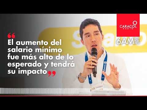 &ldquo;El aumento del salario m&iacute;nimo fue m&aacute;s alto de lo esperado y tendr&aacute; su impacto&rdquo;| Caracol Radio