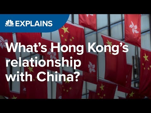 What is Hong Kong&rsquo;s relationship with China? | CNBC Explains