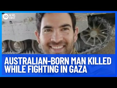 Australian-Born Man Killed While Fighting For The Israeli Defence Force In Gaza | 10 News First