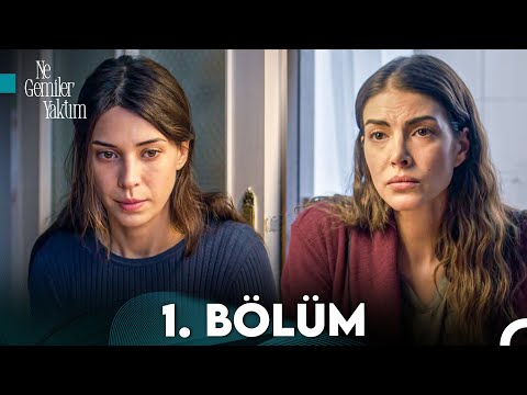 Ne Gemiler Yaktım 1. B&ouml;l&uuml;m