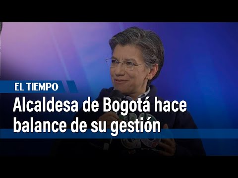 Alcaldesa Claudia L&oacute;pez entrega balance de su gesti&oacute;n |&nbsp;El Tiempo