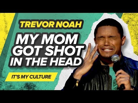 &amp;quot;My Mom Got Shot In The Head&amp;quot; - Trevor Noah - (It's My Culture)