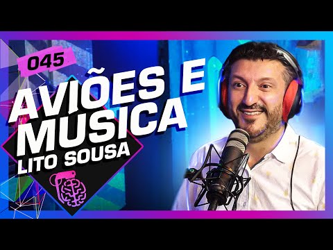 AVI&Otilde;ES E M&Uacute;SICAS (LITO SOUSA) - Intelig&ecirc;ncia Ltda. Podcast 