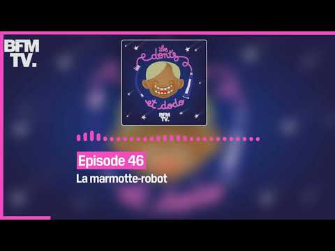 Episode 46 :  La marmotte-robot - Les dents et dodo