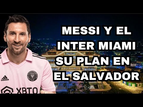 MESSI Y EL INTER MIAMI LLEGAN A EL SALVADOR ESTA NOCHE Y REVELARON TODO EL PLAN DEL INTER MIAMI