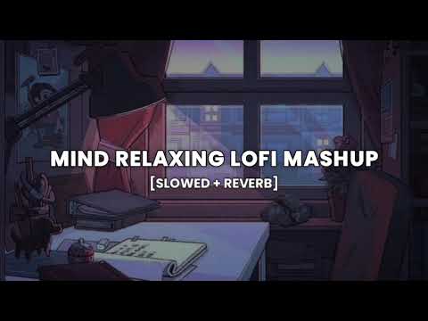 Mind Relax Lofi Mashup | Mind Relaxing Songs | Mind Relax Lofi Song | Slowed And Reverb | Lofi Songs