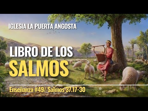 &amp;quot;LIBRO DE SALMOS&amp;quot;no.49(Salmos 37.17-30)/IGLESIA LA PUERTA ANGOSTA