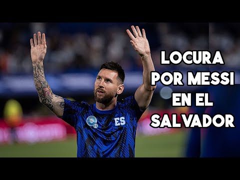 Messi ya desata la locura en El Salvador