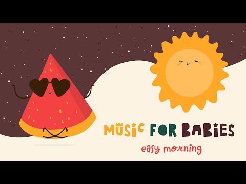 Music for Babies ☀️ Easy Morning ☀️ Lullabies for your baby