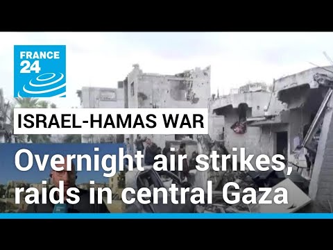 Israel carries out overnight air strikes, raids in central Gaza &bull; FRANCE 24 English