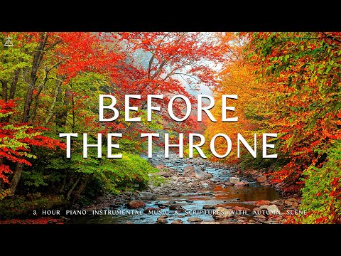 Before The Throne: Instrumental Worship, Prayer Music With Scriptures &amp; Autumn Scene🍁CHRISTIAN piano