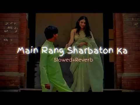 Main Rang Sharbaton Ka-Slowed+Reverb| Use Headphones Lofi 