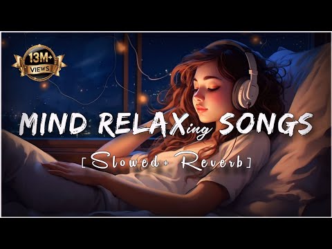 Mind Fresh Mashup 🪷 Slowed &amp; Reverb ❤️ Arijit Sing Love Mashup 😍 Heart Touching Songs