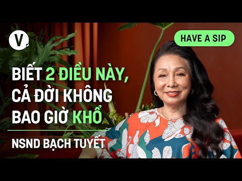 Biết 2 điều n&agrave;y, cả đời kh&ocirc;ng bao giờ khổ - NSND Bạch Tuyết | 