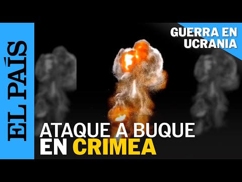 GUERRA UCRANIA | Ucrania destruye un buque de guerra ruso con misiles guiados en Crimea | EL PA&Iacute;S