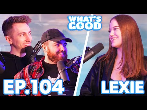 Lexie Marie on K-Pop, Awkward Interviews, Icks &amp; Simon's Fashion! - What's Good Full Podcast Ep104