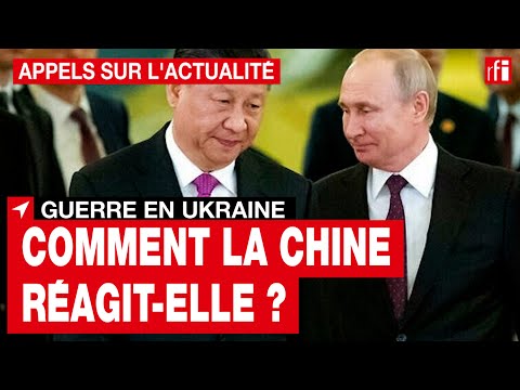 Guerre en Ukraine : comment la Chine r&eacute;agit-elle ? &bull; RFI