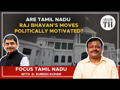 Focus Tamil Nadu | Are Tamil Nadu Raj Bhavan's moves politically motivated? | The Hindu