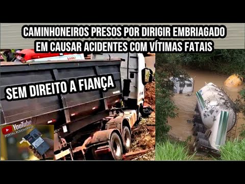 Caminhoneiros presos por dirigir embriagado em causar acidentes com v&iacute;timas fatais