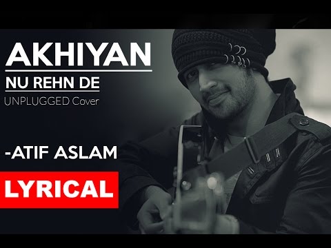 AKHIYAN NU REHN DE (Lyrical) | Atif Aslam | Unplugged Cover | Tune Lyrico