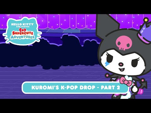 Kuromi&rsquo;s K-Pop Drop (Part 2) | Hello Kitty and Friends Supercute Adventures S8 EP4