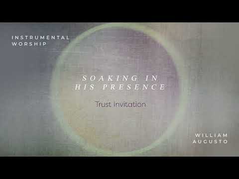 Soaking in His Presence - Trust Invitation | Official Audio