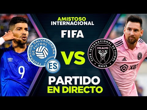 (EN VIVO) EL SALVADOR VS INTER DE MIAMI PARTIDO EN DIRECTO AMISTOSO INTERNACIONAL 2024