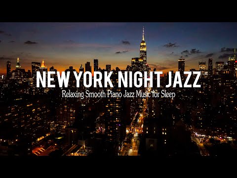 New York Night Jazz - Tender Piano Jazz &amp; Smooth Instrumental Jazz Music | Relaxing Background Music