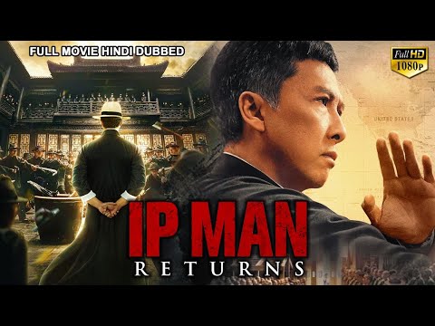 IP MAN RETURNS इप मैन रिटर्न्स - Blockbuster Chinese Martial Arts Action Movies In Hindi Dubbed HD