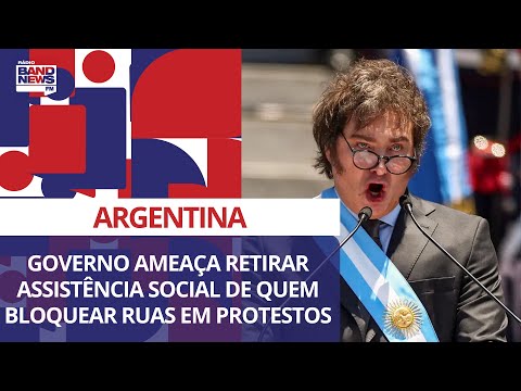 Governo argentino amea&ccedil;a retirar assist&ecirc;ncia social de quem bloquear ruas em protestos