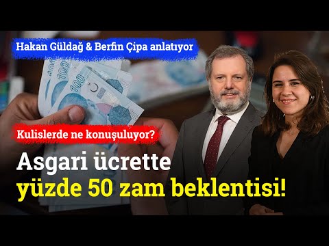 Asgari &amp;Uuml;crette Y&amp;uuml;zde 50 Zam Beklentisi! Kulislerde Ne Konuşuluyor? | Hakan G&amp;uuml;ldağ &amp;amp; Berfin &amp;Ccedil;ipa