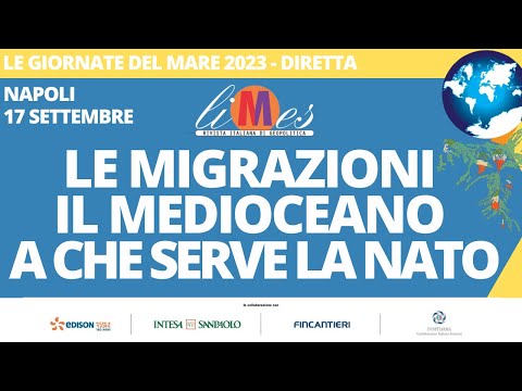 Le migrazioni, il Medioceano e A che serve la Nato. Le Giornate del Mare - DIRETTA 17/9 ore 10 -