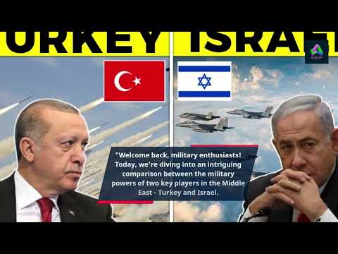 Showdown in the Middle East: Turkey vs. Israel - A Comprehensive Military Power  