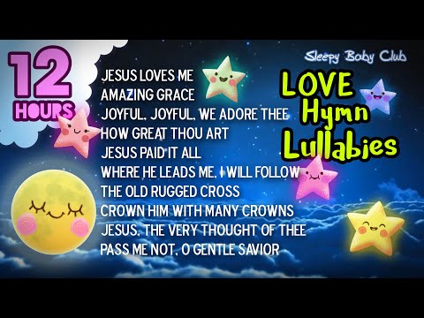 🟡 Christian Lullabies ❤ LOVE Hymn Collection ♫ Lullabies for Babies to Go to Sleep | Jesus Loves Me